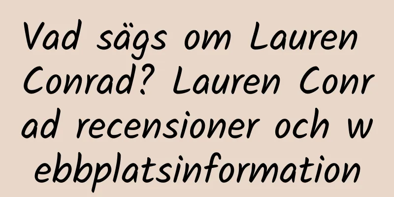Vad sägs om Lauren Conrad? Lauren Conrad recensioner och webbplatsinformation