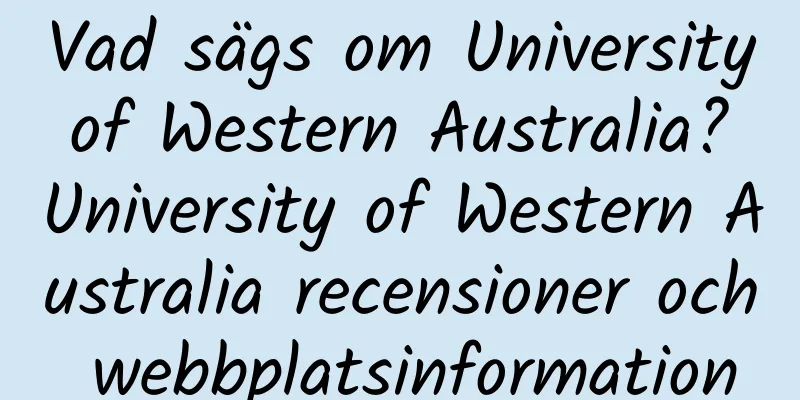 Vad sägs om University of Western Australia? University of Western Australia recensioner och webbplatsinformation
