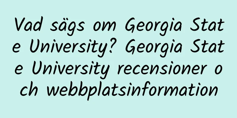 Vad sägs om Georgia State University? Georgia State University recensioner och webbplatsinformation