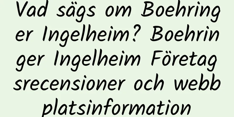 Vad sägs om Boehringer Ingelheim? Boehringer Ingelheim Företagsrecensioner och webbplatsinformation