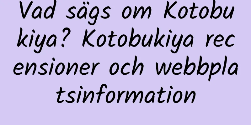 Vad sägs om Kotobukiya? Kotobukiya recensioner och webbplatsinformation