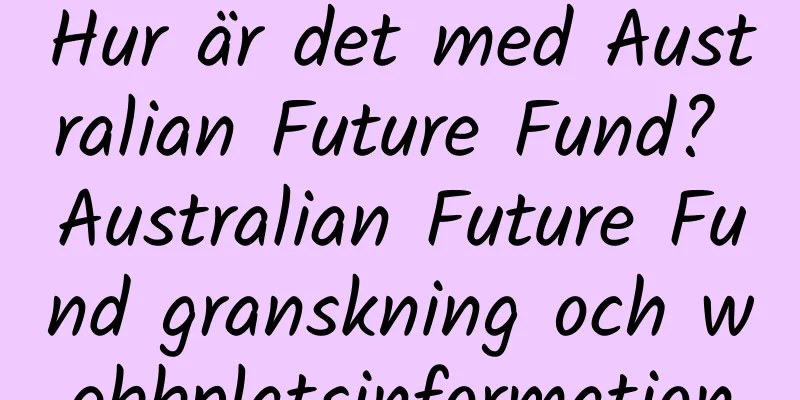 Hur är det med Australian Future Fund? Australian Future Fund granskning och webbplatsinformation