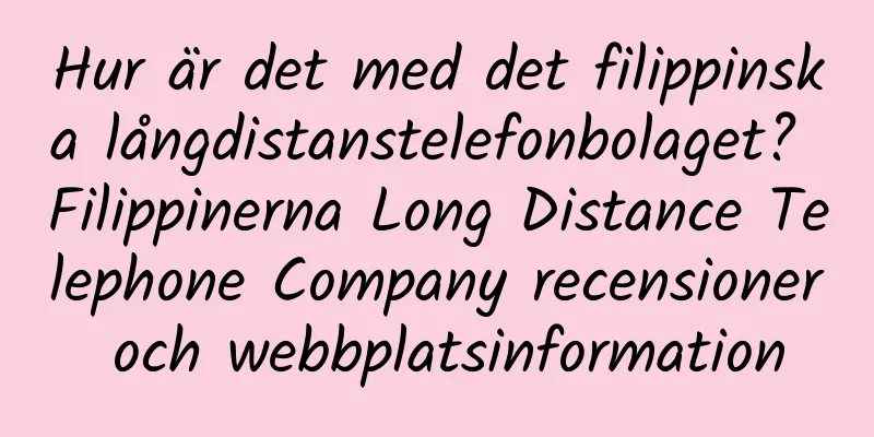 Hur är det med det filippinska långdistanstelefonbolaget? Filippinerna Long Distance Telephone Company recensioner och webbplatsinformation