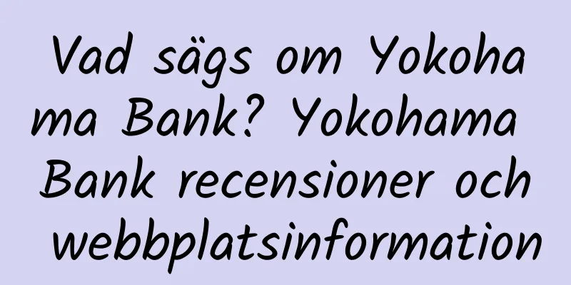 Vad sägs om Yokohama Bank? Yokohama Bank recensioner och webbplatsinformation
