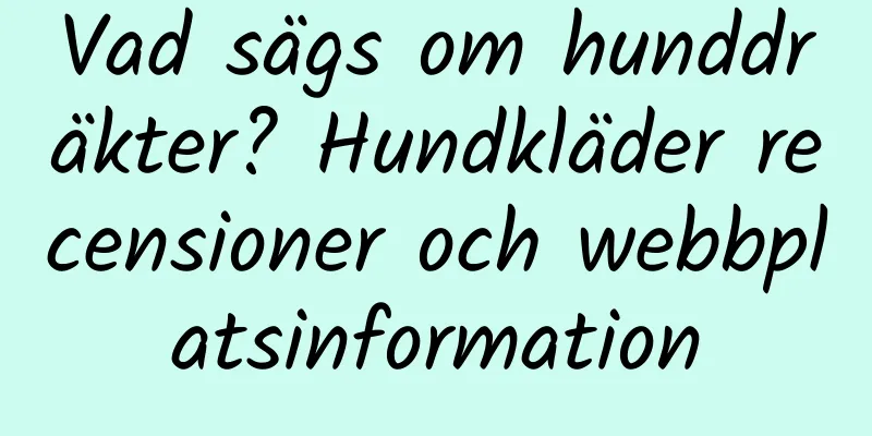 Vad sägs om hunddräkter? Hundkläder recensioner och webbplatsinformation