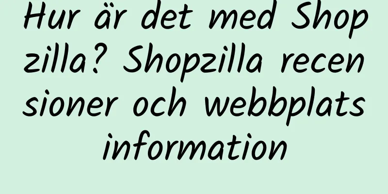 Hur är det med Shopzilla? Shopzilla recensioner och webbplatsinformation
