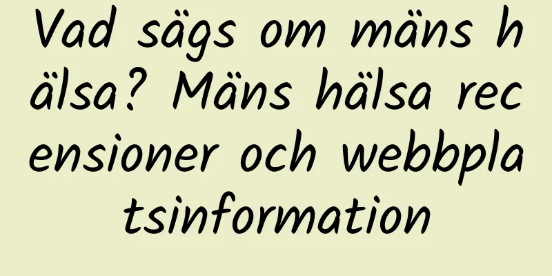 Vad sägs om mäns hälsa? Mäns hälsa recensioner och webbplatsinformation