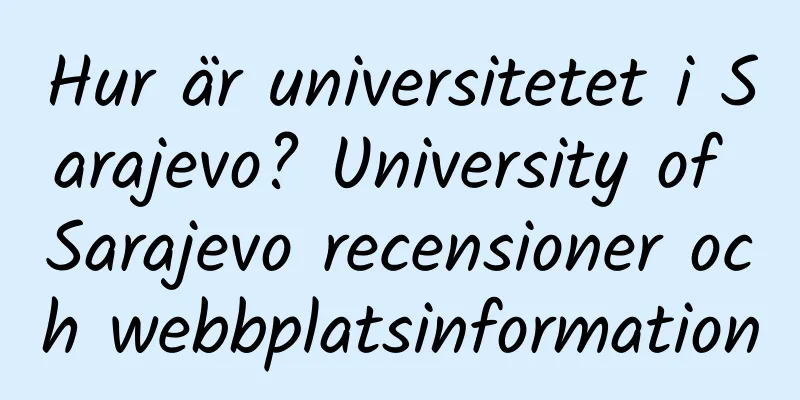 Hur är universitetet i Sarajevo? University of Sarajevo recensioner och webbplatsinformation