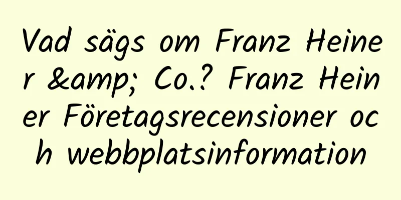 Vad sägs om Franz Heiner & Co.? Franz Heiner Företagsrecensioner och webbplatsinformation