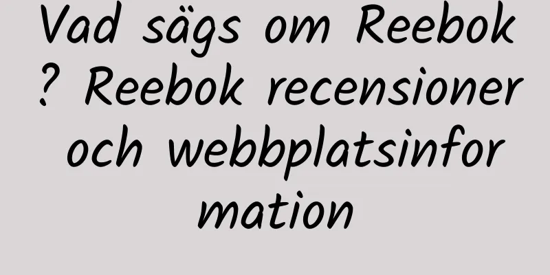 Vad sägs om Reebok? Reebok recensioner och webbplatsinformation