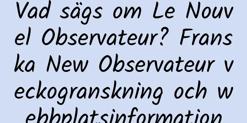 Vad sägs om Le Nouvel Observateur? Franska New Observateur veckogranskning och webbplatsinformation