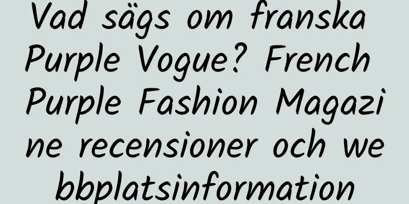 Vad sägs om franska Purple Vogue? French Purple Fashion Magazine recensioner och webbplatsinformation