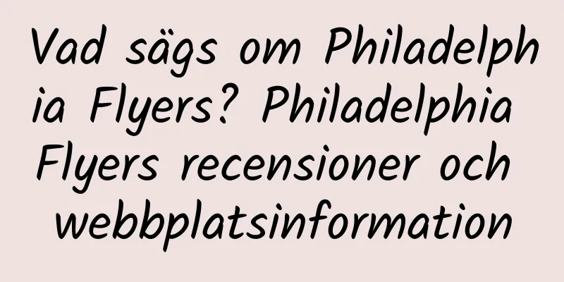 Vad sägs om Philadelphia Flyers? Philadelphia Flyers recensioner och webbplatsinformation