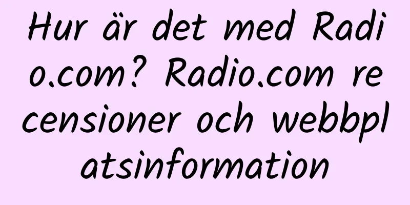 Hur är det med Radio.com? Radio.com recensioner och webbplatsinformation
