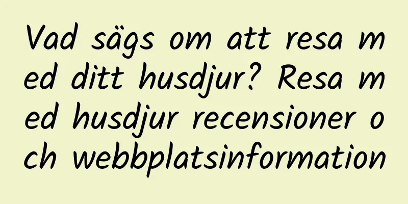 Vad sägs om att resa med ditt husdjur? Resa med husdjur recensioner och webbplatsinformation