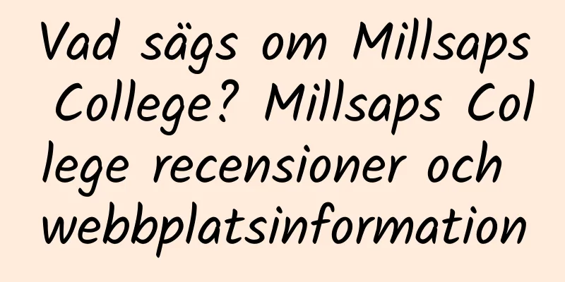 Vad sägs om Millsaps College? Millsaps College recensioner och webbplatsinformation