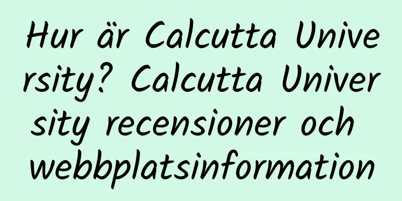 Hur är Calcutta University? Calcutta University recensioner och webbplatsinformation