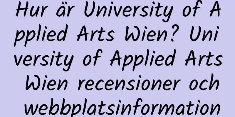 Hur är University of Applied Arts Wien? University of Applied Arts Wien recensioner och webbplatsinformation