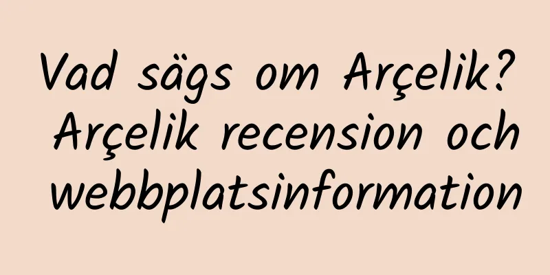 Vad sägs om Arçelik? Arçelik recension och webbplatsinformation
