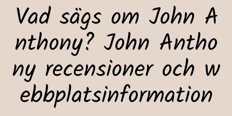 Vad sägs om John Anthony? John Anthony recensioner och webbplatsinformation