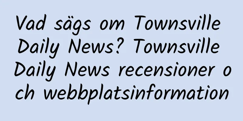 Vad sägs om Townsville Daily News? Townsville Daily News recensioner och webbplatsinformation