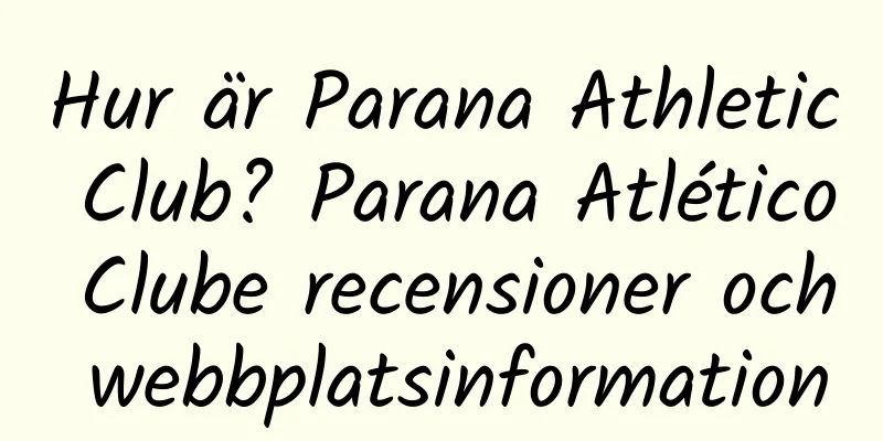Hur är Parana Athletic Club? Parana Atlético Clube recensioner och webbplatsinformation