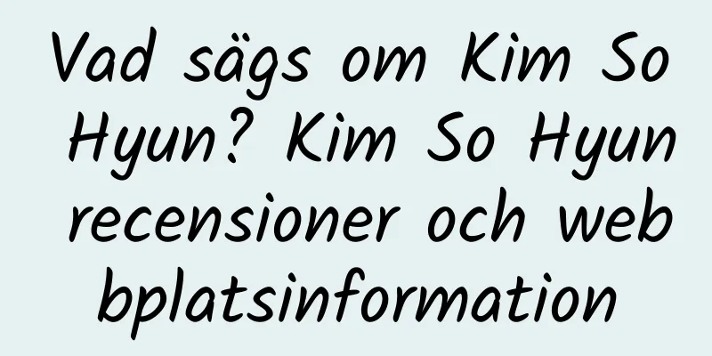 Vad sägs om Kim So Hyun? Kim So Hyun recensioner och webbplatsinformation