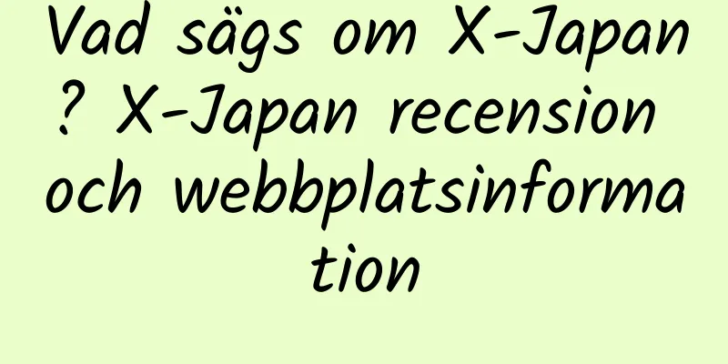 Vad sägs om X-Japan? X-Japan recension och webbplatsinformation