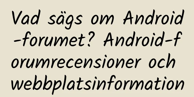 Vad sägs om Android-forumet? Android-forumrecensioner och webbplatsinformation