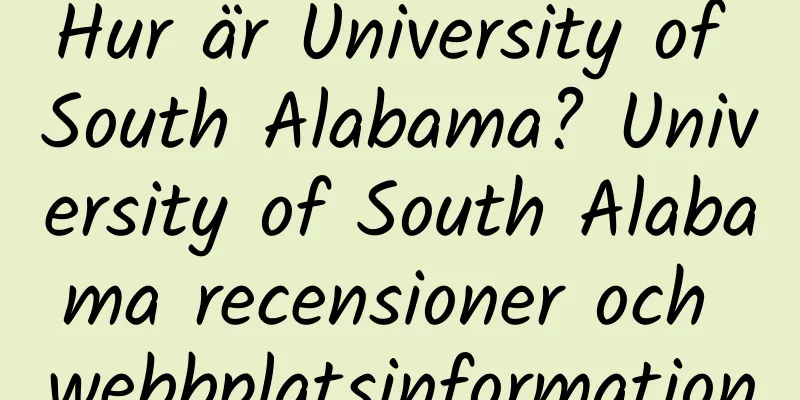 Hur är University of South Alabama? University of South Alabama recensioner och webbplatsinformation
