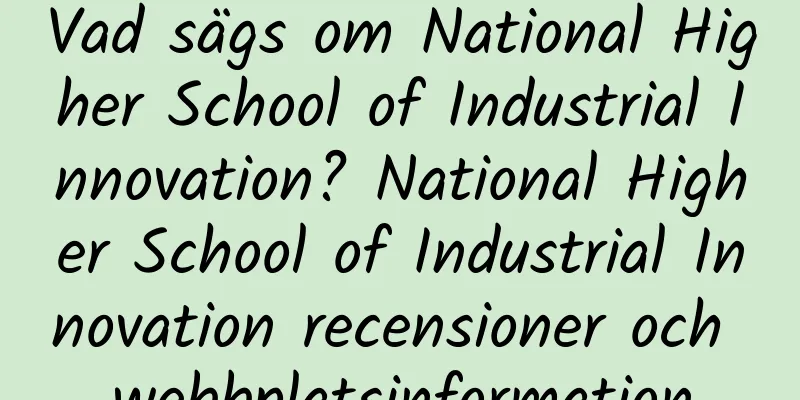 Vad sägs om National Higher School of Industrial Innovation? National Higher School of Industrial Innovation recensioner och webbplatsinformation