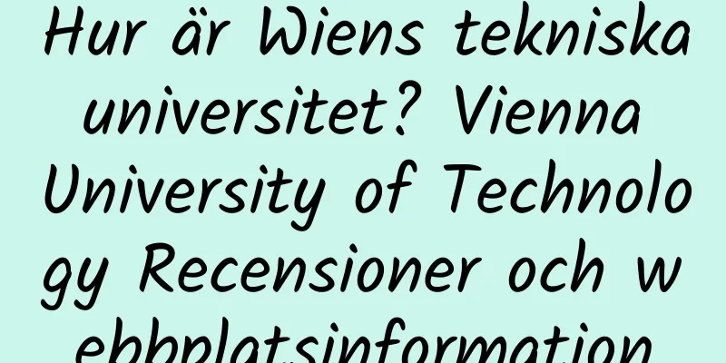 Hur är Wiens tekniska universitet? Vienna University of Technology Recensioner och webbplatsinformation