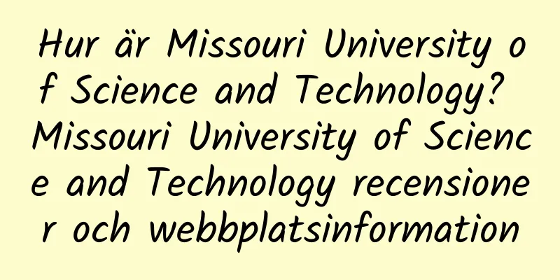Hur är Missouri University of Science and Technology? Missouri University of Science and Technology recensioner och webbplatsinformation
