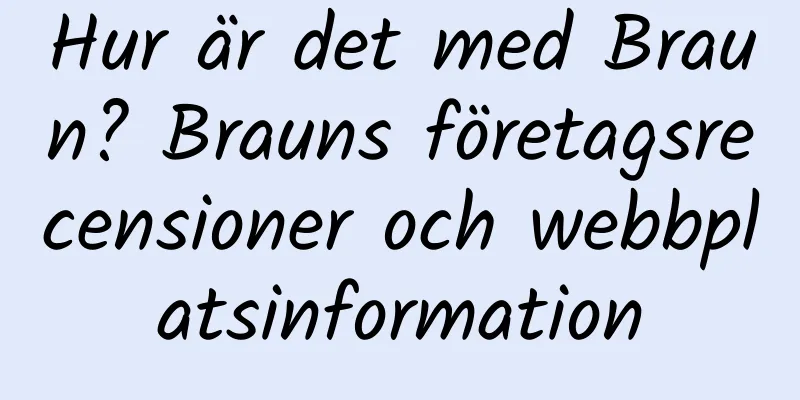 Hur är det med Braun? Brauns företagsrecensioner och webbplatsinformation