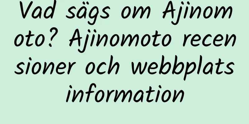 Vad sägs om Ajinomoto? Ajinomoto recensioner och webbplatsinformation