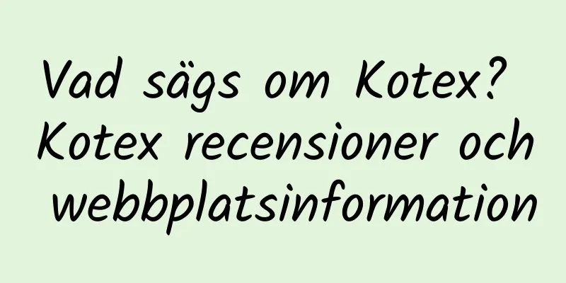 Vad sägs om Kotex? Kotex recensioner och webbplatsinformation