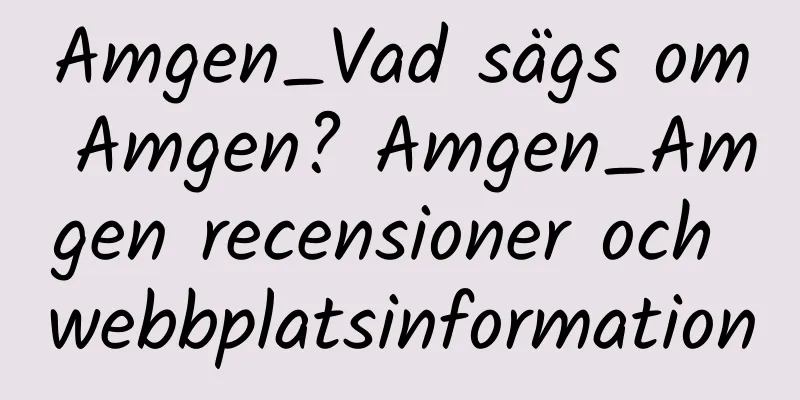 Amgen_Vad sägs om Amgen? Amgen_Amgen recensioner och webbplatsinformation
