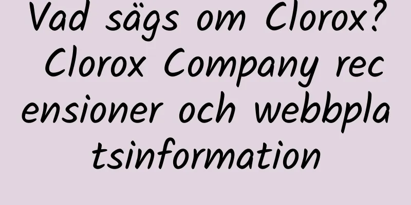 Vad sägs om Clorox? Clorox Company recensioner och webbplatsinformation