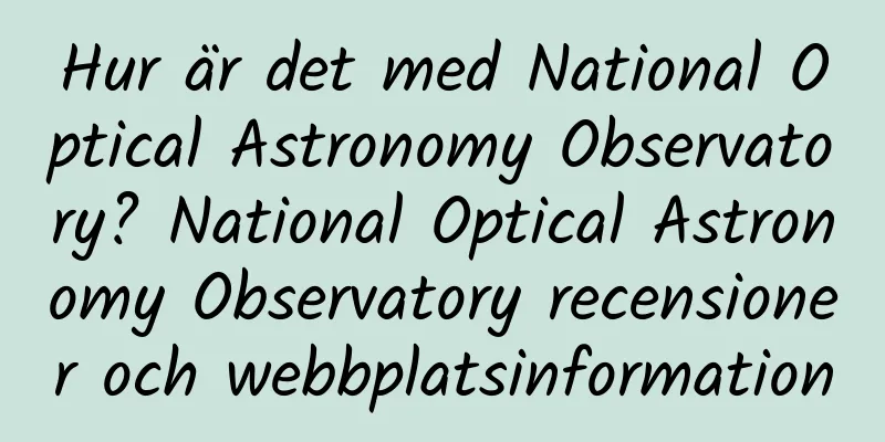 Hur är det med National Optical Astronomy Observatory? National Optical Astronomy Observatory recensioner och webbplatsinformation