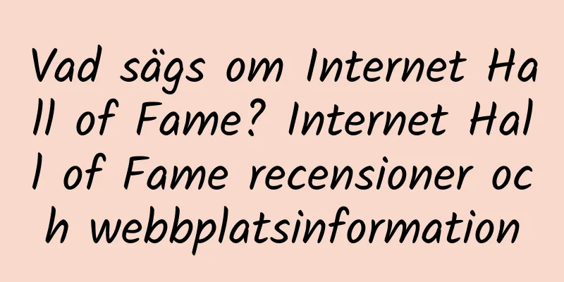 Vad sägs om Internet Hall of Fame? Internet Hall of Fame recensioner och webbplatsinformation