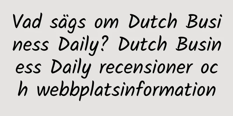 Vad sägs om Dutch Business Daily? Dutch Business Daily recensioner och webbplatsinformation