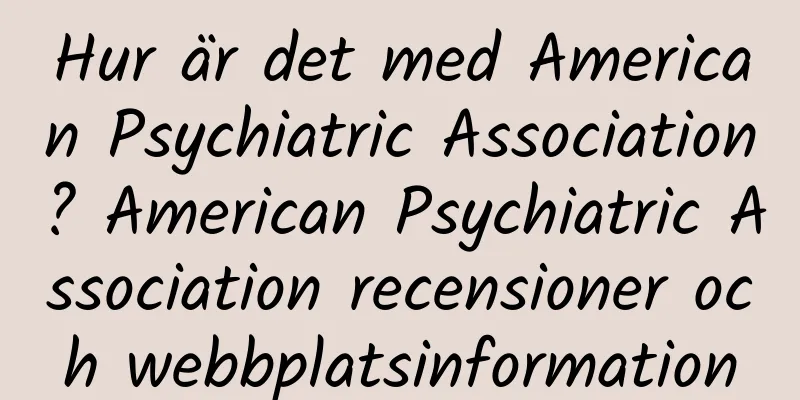 Hur är det med American Psychiatric Association? American Psychiatric Association recensioner och webbplatsinformation