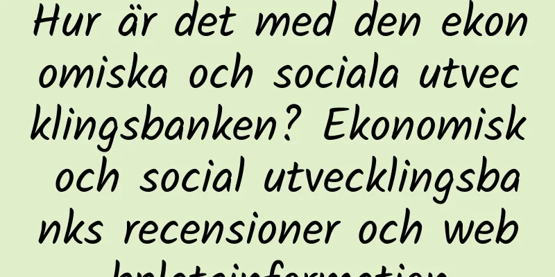 Hur är det med den ekonomiska och sociala utvecklingsbanken? Ekonomisk och social utvecklingsbanks recensioner och webbplatsinformation