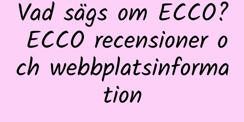 Vad sägs om ECCO? ECCO recensioner och webbplatsinformation