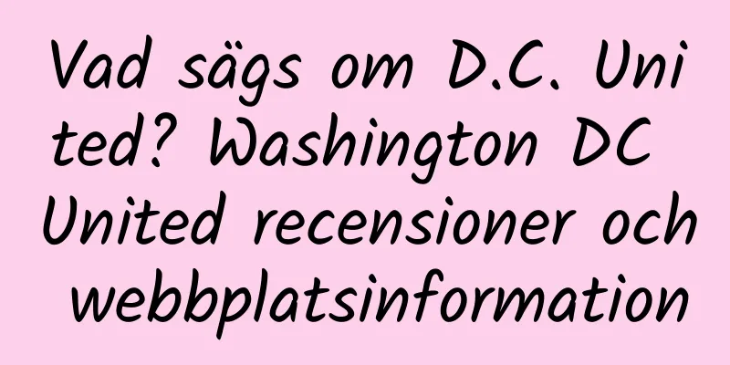 Vad sägs om D.C. United? Washington DC United recensioner och webbplatsinformation
