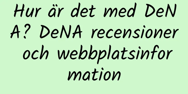 Hur är det med DeNA? DeNA recensioner och webbplatsinformation