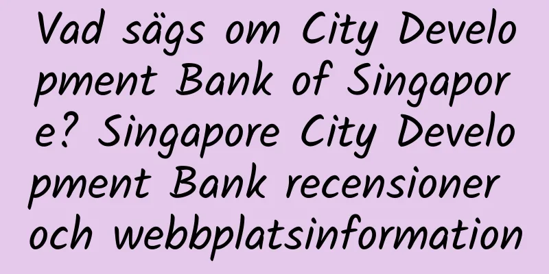Vad sägs om City Development Bank of Singapore? Singapore City Development Bank recensioner och webbplatsinformation