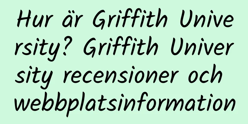 Hur är Griffith University? Griffith University recensioner och webbplatsinformation