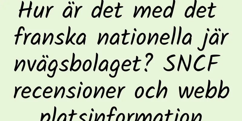 Hur är det med det franska nationella järnvägsbolaget? SNCF recensioner och webbplatsinformation