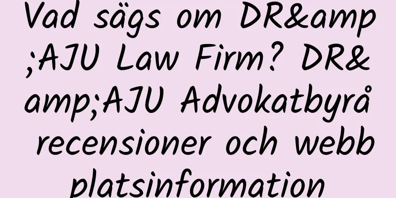 Vad sägs om DR&AJU Law Firm? DR&AJU Advokatbyrå recensioner och webbplatsinformation